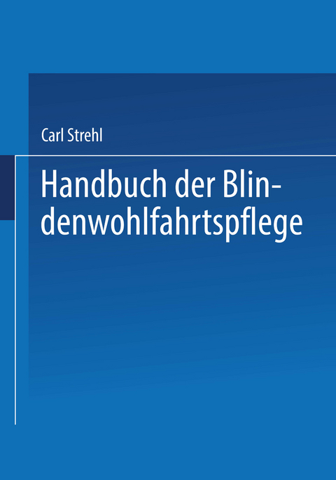 Handbuch der Blindenwohlfahrtspflege - Dr. Carl Strehl