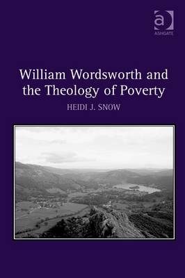 William Wordsworth and the Theology of Poverty -  Heidi J. Snow