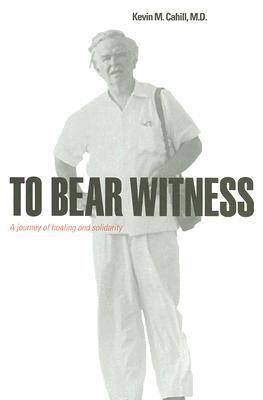 To Bear Witness -  Kevin M. Cahill