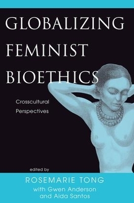 Globalizing Feminist Bioethics - Rosemarie Putnam Tong