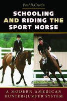 Schooling and Riding the Sport Horse - Paul D. Cronin