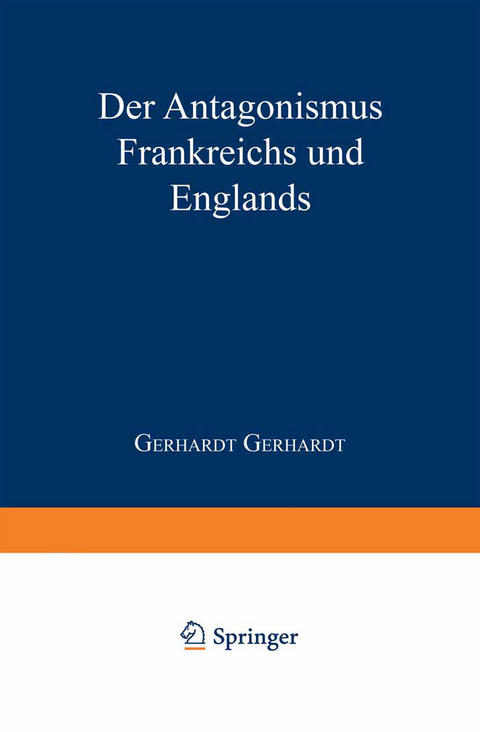 Der Antagonismus Frankreichs und Englands vom politisch-militairischen Standpunkte und die Wahrscheinlichkeit einer französischen Truppenlandang auf der englischen Südküste - Gerhardt Gerhardt