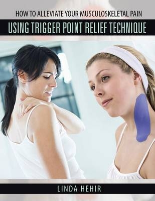 How to Alleviate Your Musculoskeletal Pain Using Trigger Point Relief Technique - Linda Hehir