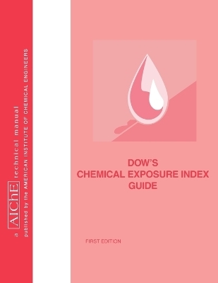 Dow's Chemical Exposure Index Guide -  American Institute of Chemical Engineers (AIChE)