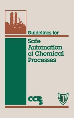 Guidelines for Safe Automation of Chemical Processes -  Center for Chemical Process Safety (Ccps)