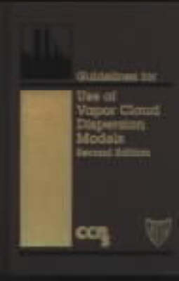 Guidelines for Use of Vapor Cloud Dispersion Models -  CCPS (Center for Chemical Process Safety)