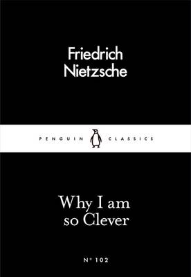 Why I Am so Clever -  Friedrich Nietzsche