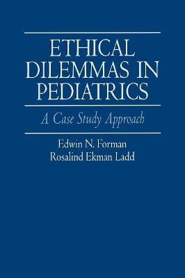 Ethical Dilemmas in Pediatrics - Edwin Forman, Rosalind Ladd