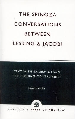 The Spinoza Conversations Between Lessing and Jacobi - Gerard Vallee