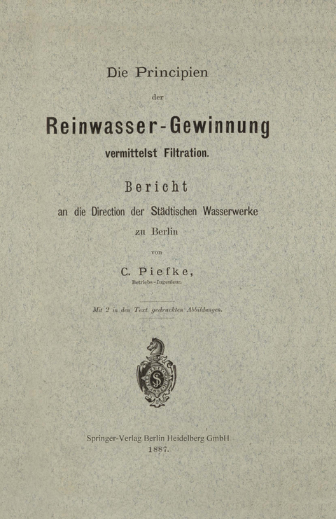 Die Principien der Reinwasser-Gewinnung vermittelst Filtration - Carl Piefke