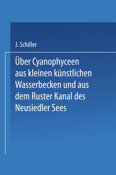 Über Cyanophyceen aus kleinen künstlichen Wasserbecken und aus dem Ruster Kanal des Neusiedler Sees - Josef Schiller