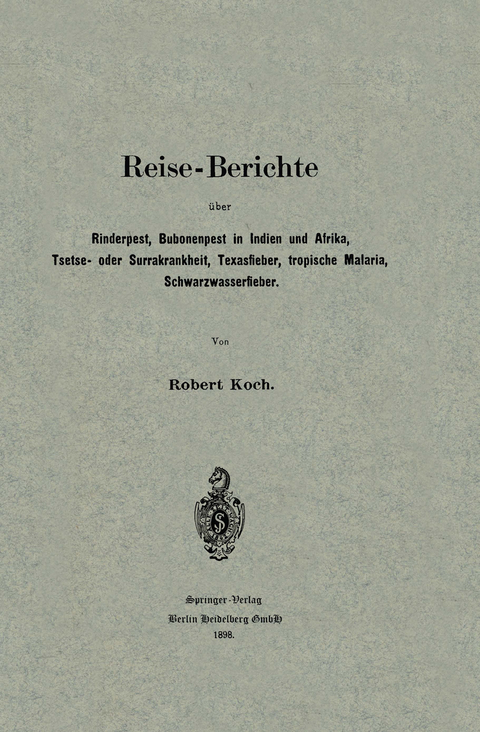 Reise-Berichte über Rinderpest, Bubonenpest in Indien und Afrika, Tsetse- oder Surrakrankheit, Texasfieber, tropische Malaria, Schwarzwasserfieber - Robert Koch