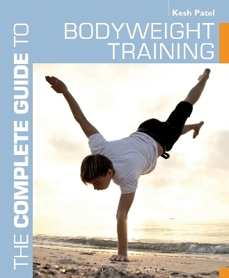 The Complete Guide to Bodyweight Training - Kesh Patel