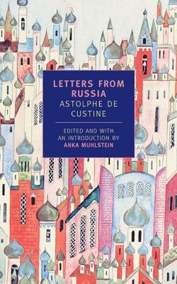 Letters From Russia - Anka Muhlstein, Astolphe de Custine