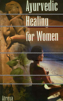 Ayurvedic Healing for Women -  Atreya