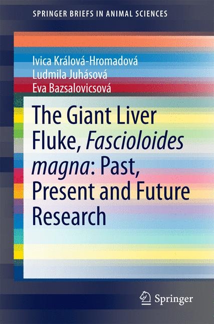 The Giant Liver Fluke, Fascioloides magna: Past, Present and Future Research - Ivica Králová-Hromadová, Ľudmila Zvijáková, Eva Bazsalovicsová