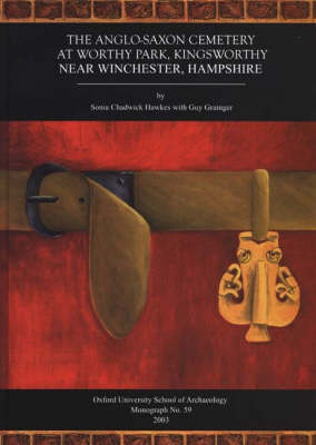 The Anglo-Saxon Cemetery at Worthy Park, Kingsworthy, near Winchester, Hampshire - Sonia Chadwick Hawkes, Guy Grainger, E. Biddulph, Anne Dodd