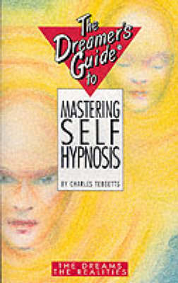 The Dreamer's Guide to Mastering Self-hypnosis - Charles Tebbetts