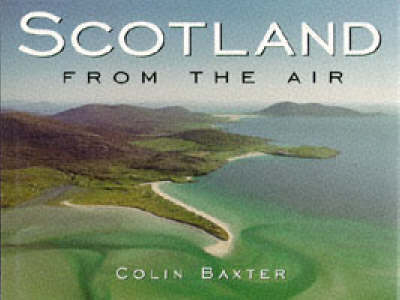 Scotland from the Air - Colin Baxter