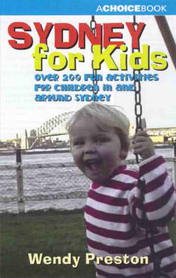 Sydney for Kids: over 200 Fun Activities for Children in and around Sydney - Wendy Preston