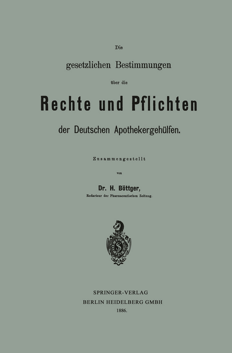 Die gesetzlichen Bestimmungen über die Rechte und Pflichten der Deutschen Apothekergehülfen - Hermann Böttger