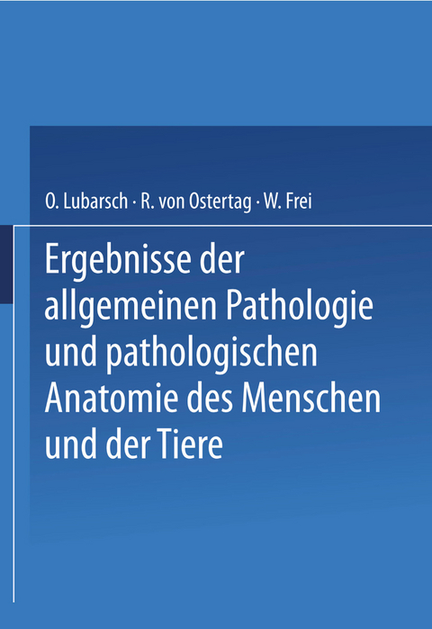 Ergebnisse der Allgemeinen Pathologie und Pathologischen Anatomie des Menschen und der Tiere - Oscar Lubarsch, R. von Ostertag, W. Frei