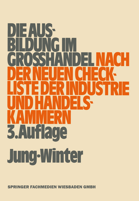 Die Ausbildung im Großhandel nach der neuen Check-Liste der Industrie- und Handelskammern - Oberstudienrat Peter Jung, Studiendirektor Franz-Josef Winter