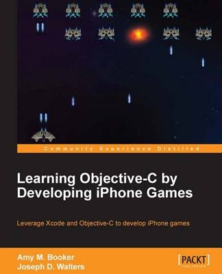 Learning ObjectiveC by Developing iPhone Games - Amy M. Booker, Joseph D. Walters