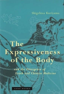 The Expressiveness of the Body and the Divergence of Greek and Chinese Medicine - Shigehisa Kuriyama