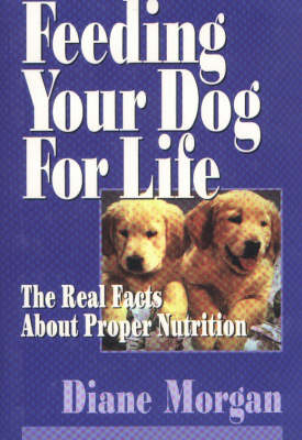 Feeding Your Dog for Life - Diane Morgan