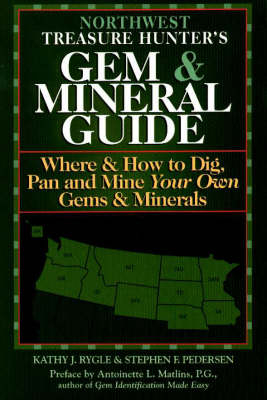 The Northwest Treasure Hunter's Gem and Mineral Guide - Kathy J. Rygle, Stephen F. Pedersen