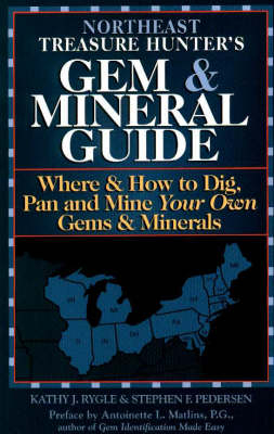 The Northeast Treasure Hunter's Gem and Mineral Guide - Kathy J. Rygle, Stephen F. Pedersen