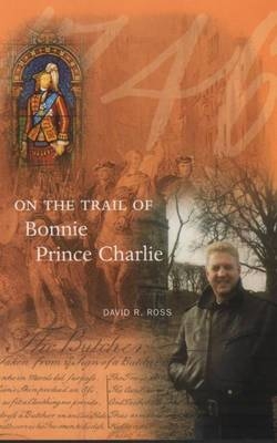 On the Trail of Bonnie Prince Charlie - David R. Ross