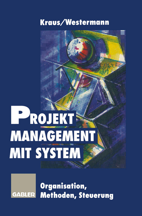 Projektmanagement mit System - Georg Kraus, Reinhold Westermann