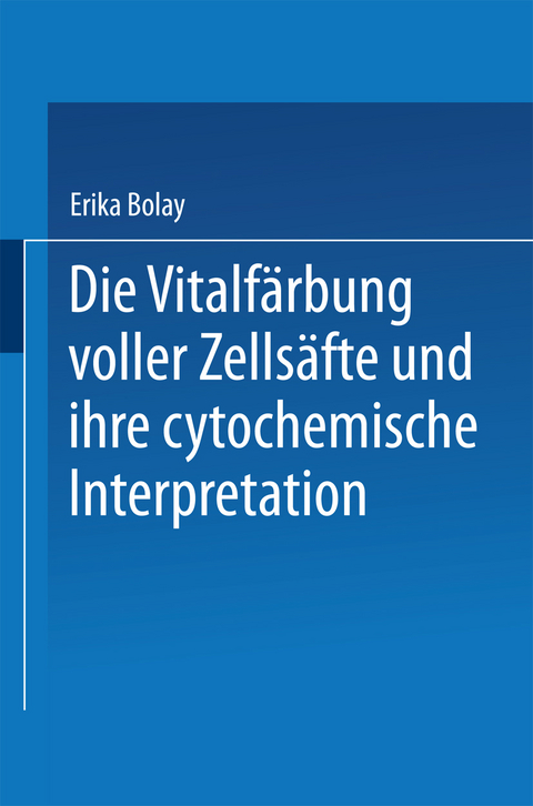 Die Vitalfärbung voller Zellsäfte und ihre cytochemische Interpretation - Erika Bolay