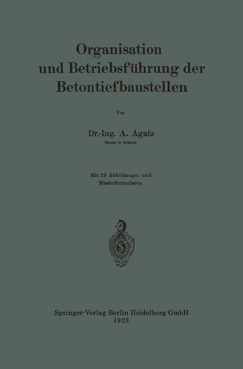 Organisation und Betriebsführung der Betontiefbaustellen - Arnold Agatz