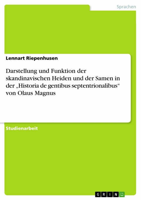 Darstellung und Funktion der skandinavischen Heiden und der Samen in der „Historia de gentibus septentrionalibus“ von Olaus Magnus - Lennart Riepenhusen