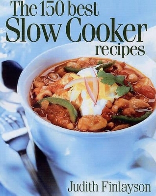 150 Best Slow Cooker Recipes - Judith Finlayson