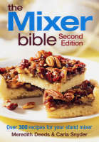 Mixer Bible: 300 Recipes for Your Stand Mixer 2nd Edition - Meredith Deeds, Carla Snyder