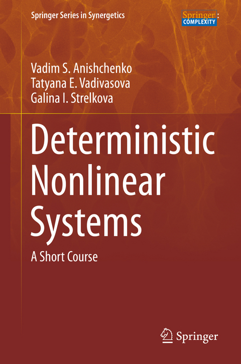 Deterministic Nonlinear Systems - Vadim S. Anishchenko, Tatyana E. Vadivasova, Galina I. Strelkova