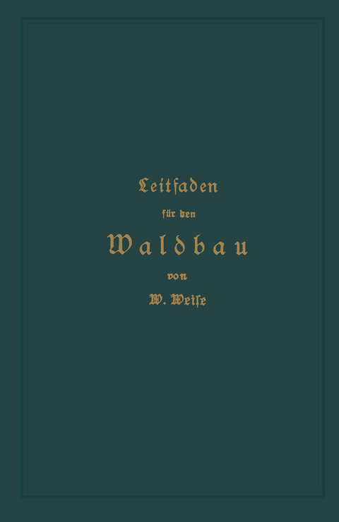 Leitfaden für den Waldbau - Wilhelm Weise