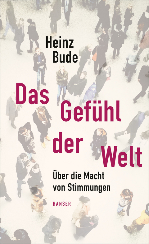 Das Gefühl der Welt - Heinz Bude