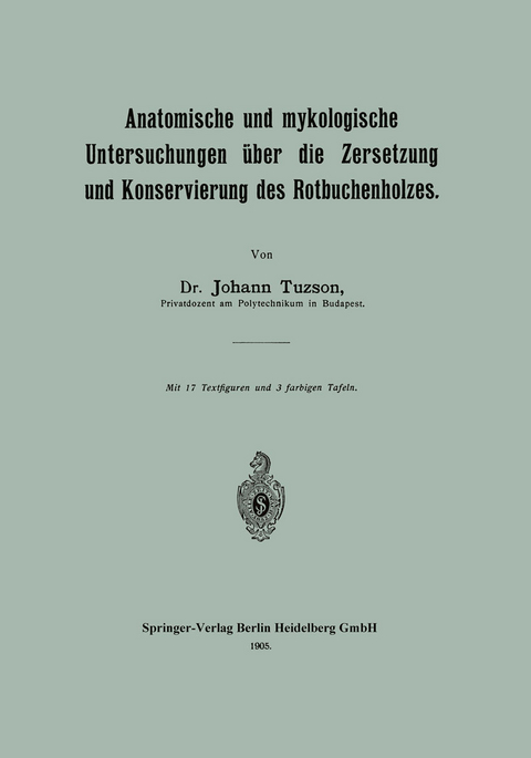 Anatomische und mykologische Untersuchungen über die Zersetzung und Konservierung des Rotbuchenholzes - Johann Tuzson