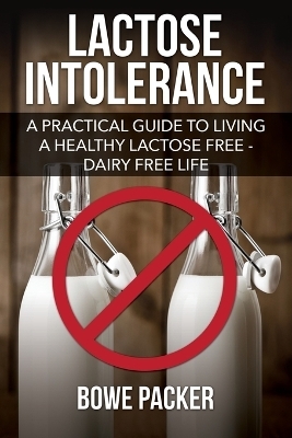 Lactose Intolerance - Bowe Packer