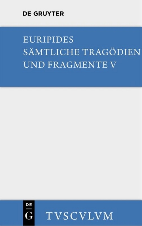 Euripides: Sämtliche Tragödien und Fragmente / Orestes. Iphigenie in Aulis. Die Mänaden -  Euripides