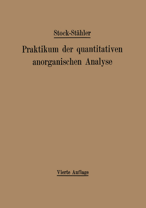 Praktikum der quantitativen anorganischen Analyse - Alfred Stock, Arthur Stähler, Andreas Hake