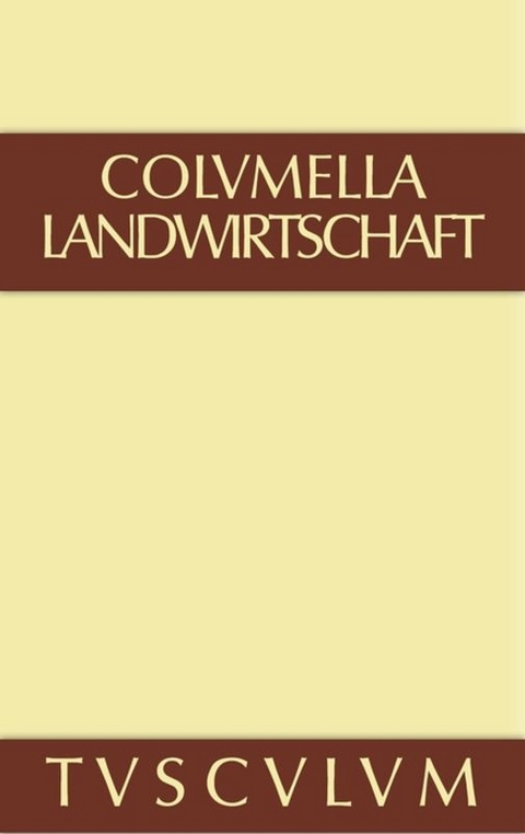 Lucius Iunius Moderatus Columella: Zwölf Bücher über Landwirtschaft... / Über Landwirtschaft -  Columella