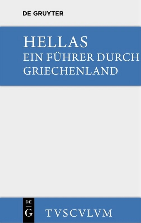 Hellas. Ein Führer durch Griechenland aus antiken Quellenstücken - 