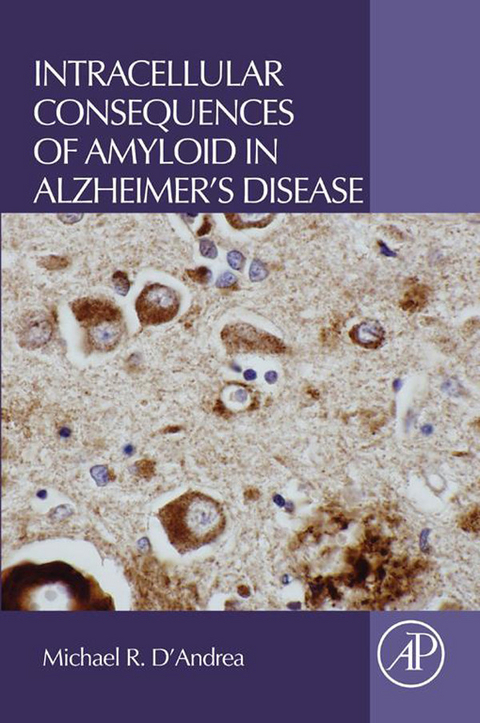 Intracellular Consequences of Amyloid in Alzheimer's Disease -  Michael R. D'Andrea