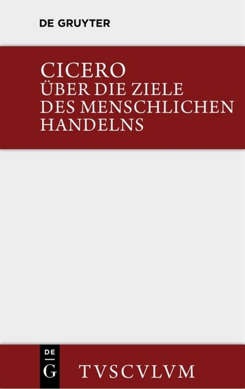 Über die Ziele des menschlichen Handelns / De finibus bonorum et malorum - Marcus Tullius Cicero